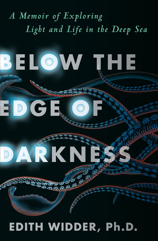 Below the Edge of Darkness - A Memoir of Exploring Light and Life in the Deep Sea