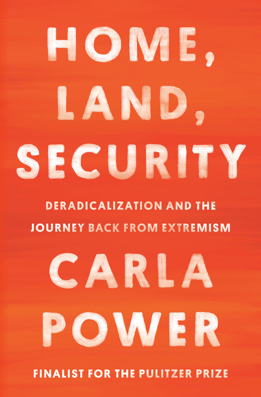 Home, Land, Security - Deradicalization and the Journey Back from Extremism