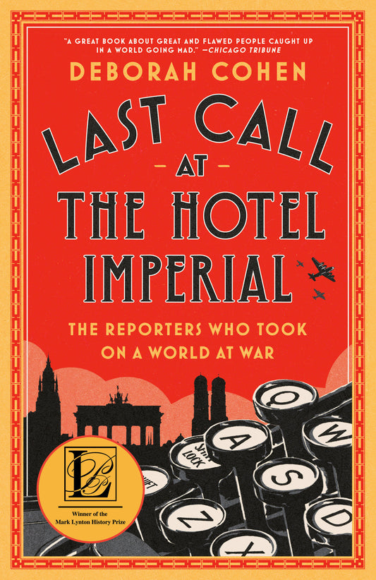Last Call at the Hotel Imperial - The Reporters Who Took On a World at War