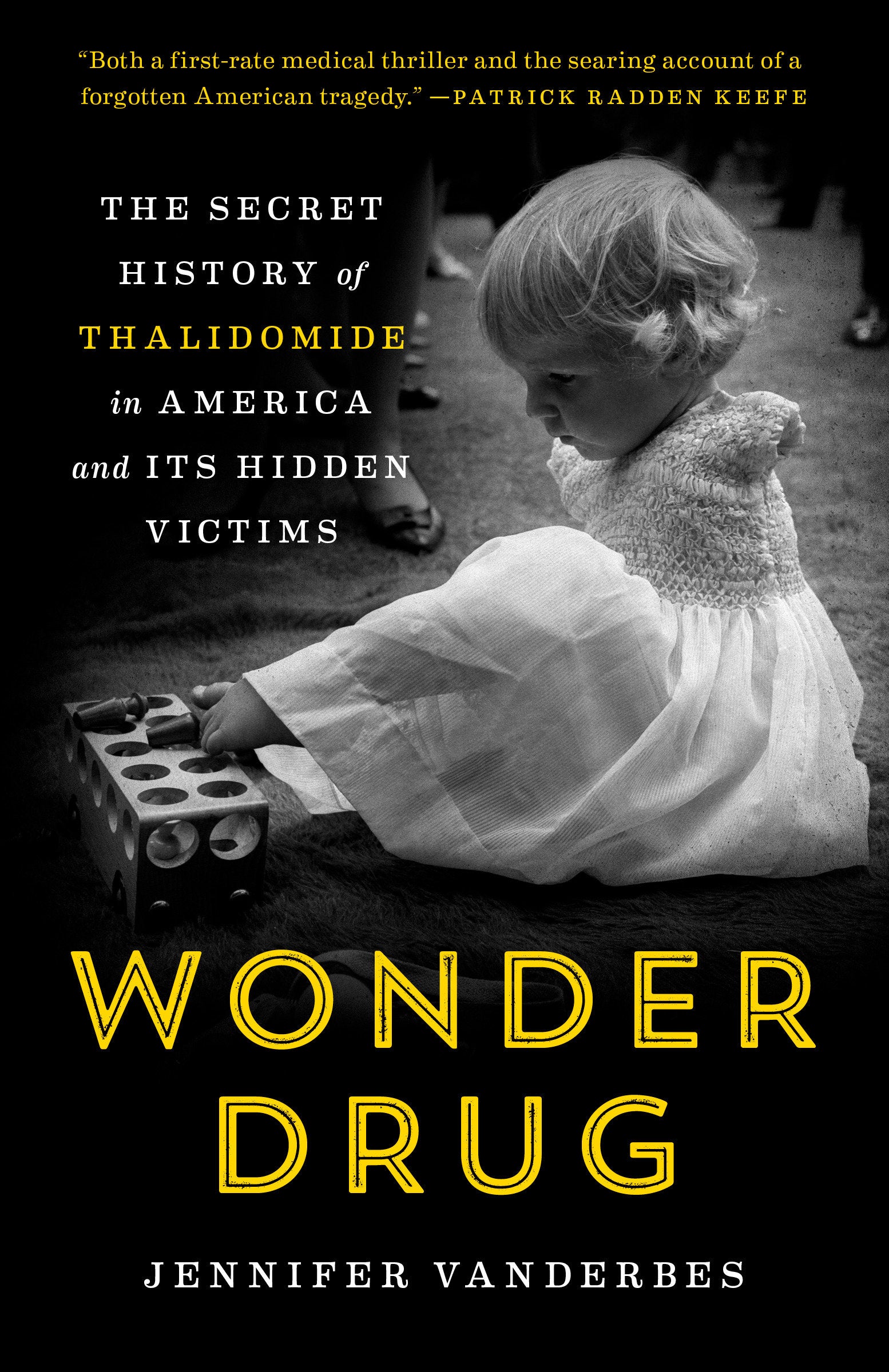 Wonder Drug - The Secret History of Thalidomide in America and Its Hidden Victims