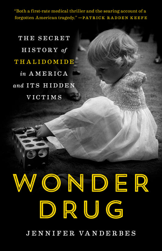 Wonder Drug - The Secret History of Thalidomide in America and Its Hidden Victims