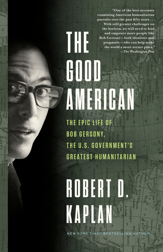 The Good American - The Epic Life of Bob Gersony, the U.S. Government's Greatest Humanitarian