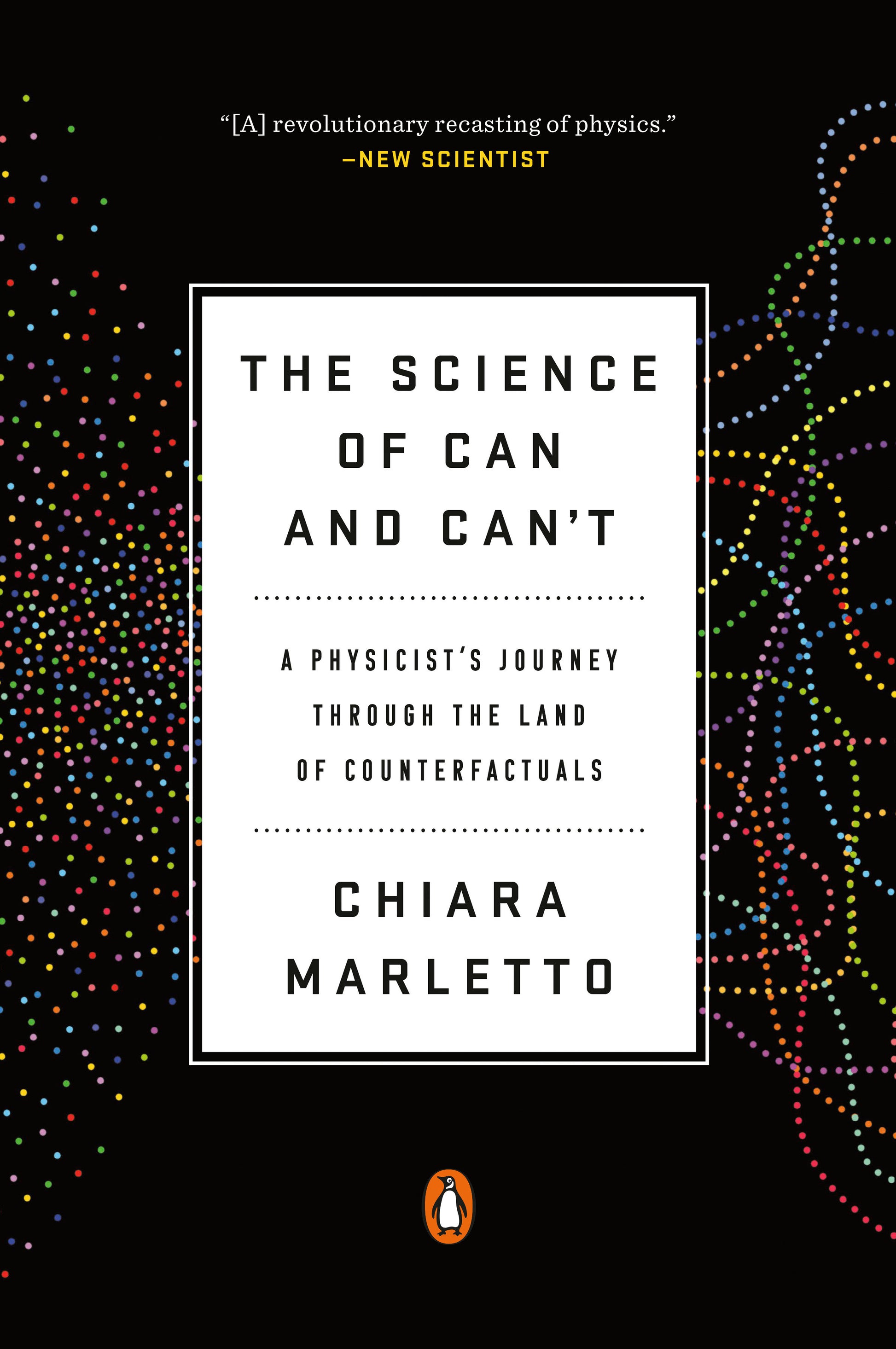The Science of Can and Can't - A Physicist's Journey through the Land of Counterfactuals
