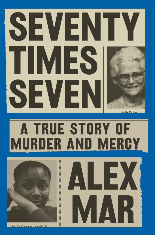 Seventy Times Seven - A True Story of Murder and Mercy