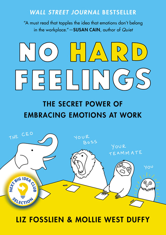 No Hard Feelings - The Secret Power of Embracing Emotions at Work