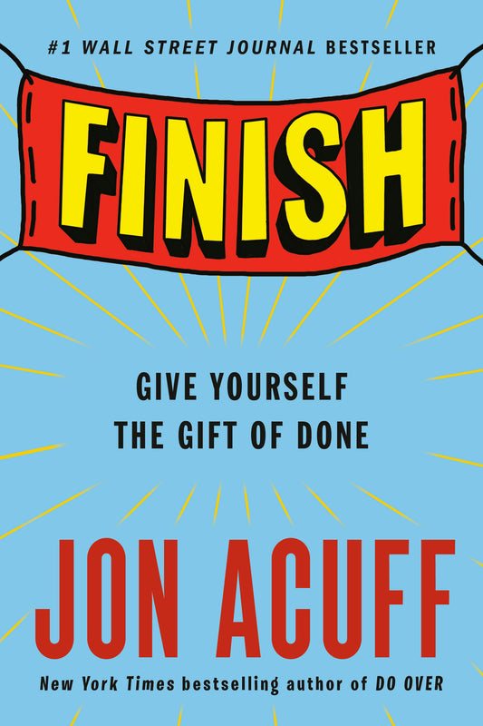 Finish - Give Yourself the Gift of Done