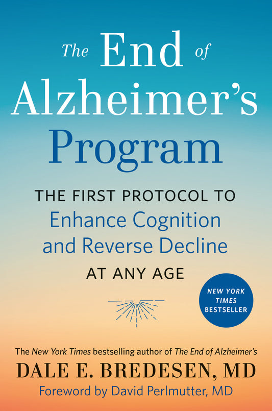 The End of Alzheimer's Program - The First Protocol to Enhance Cognition and Reverse Decline at Any Age