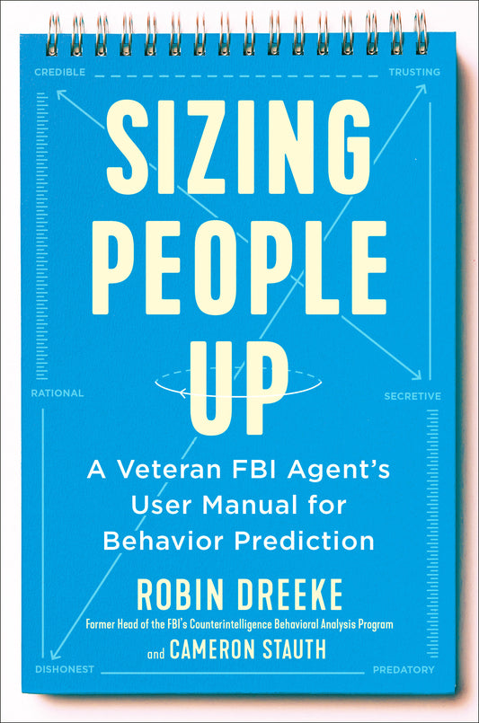 Sizing People Up - A Veteran FBI Agent's User Manual for Behavior Prediction