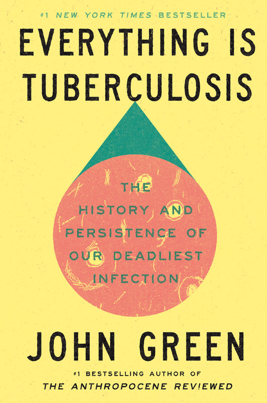 Everything Is Tuberculosis - The History and Persistence of Our Deadliest Infection