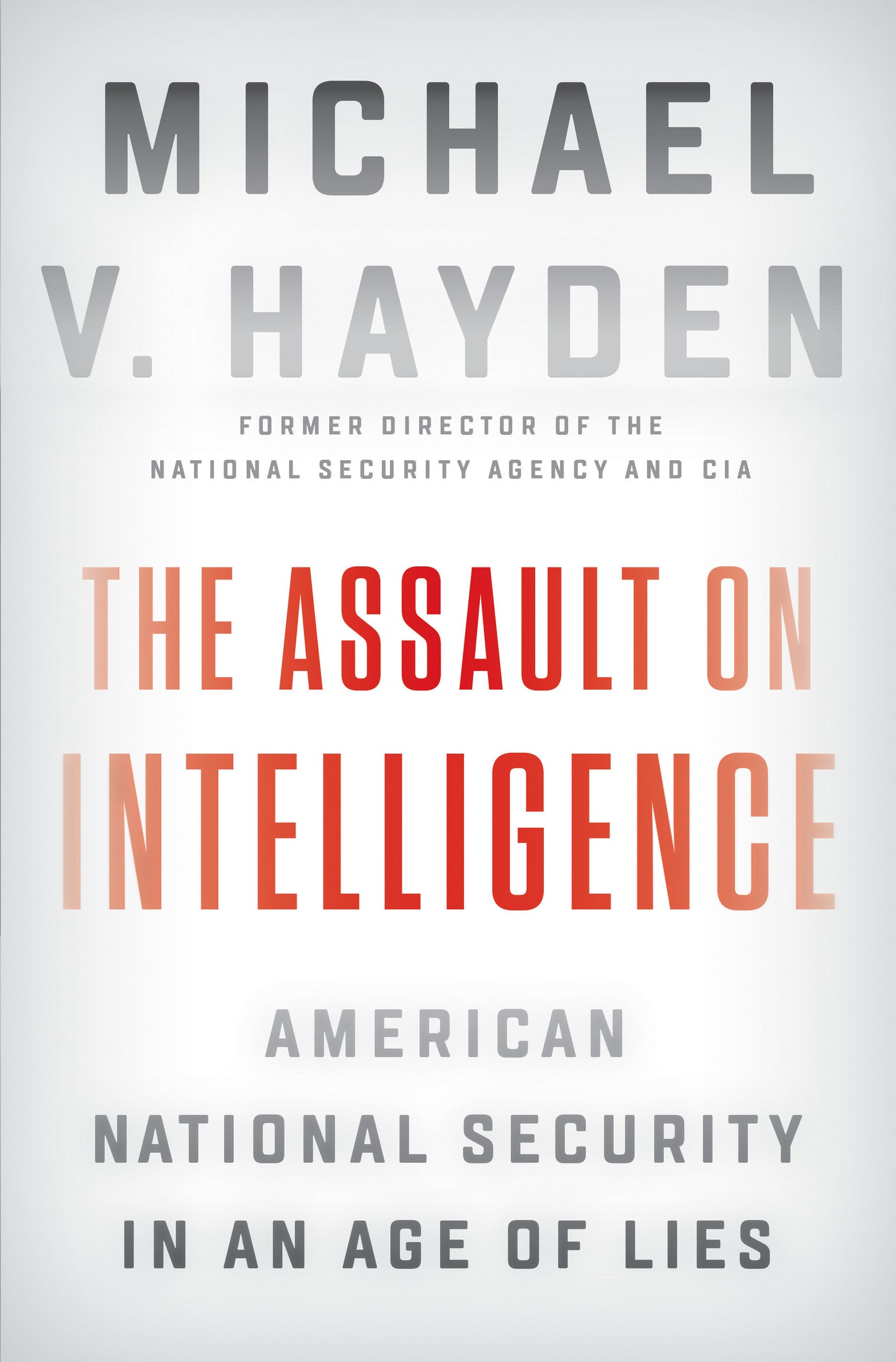 The Assault on Intelligence - American National Security in an Age of Lies