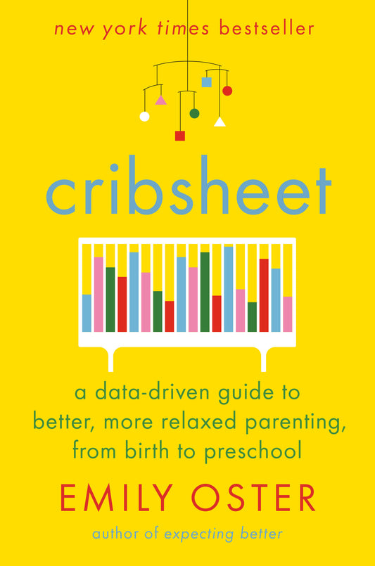 Cribsheet - A Data-Driven Guide to Better, More Relaxed Parenting, from Birth to Preschool (The ParentData Series) (Book:2)