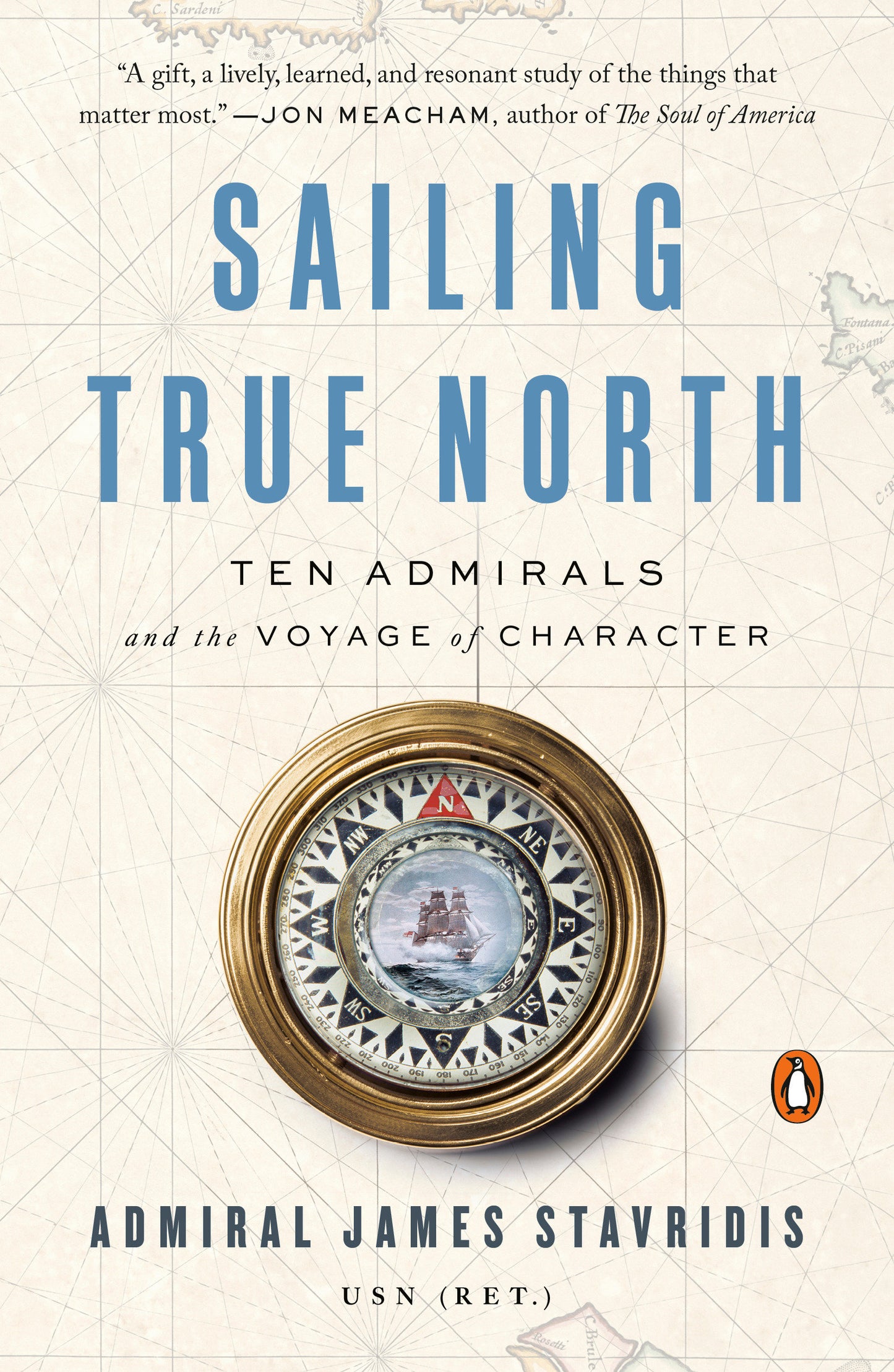 Sailing True North - Ten Admirals and the Voyage of Character