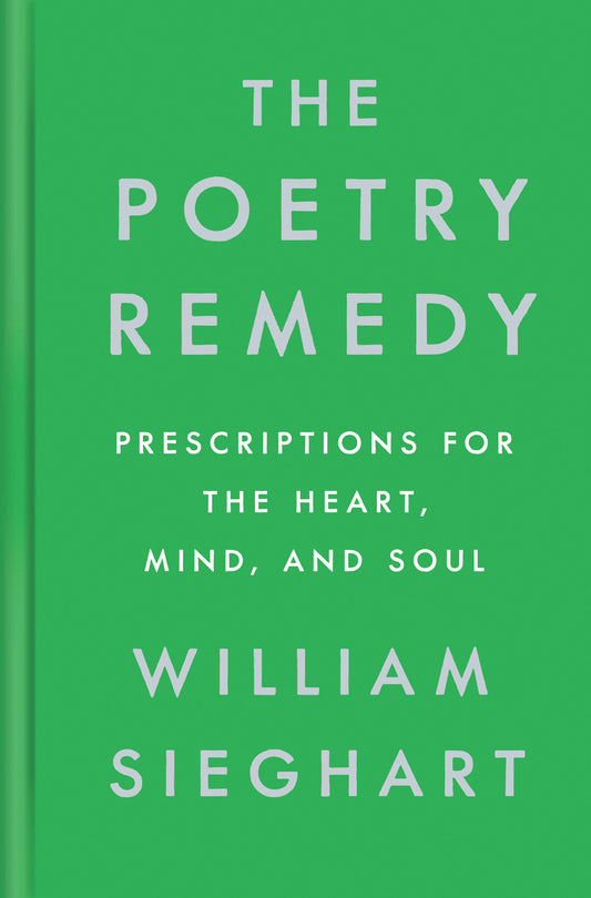 The Poetry Remedy - Prescriptions for the Heart, Mind, and Soul