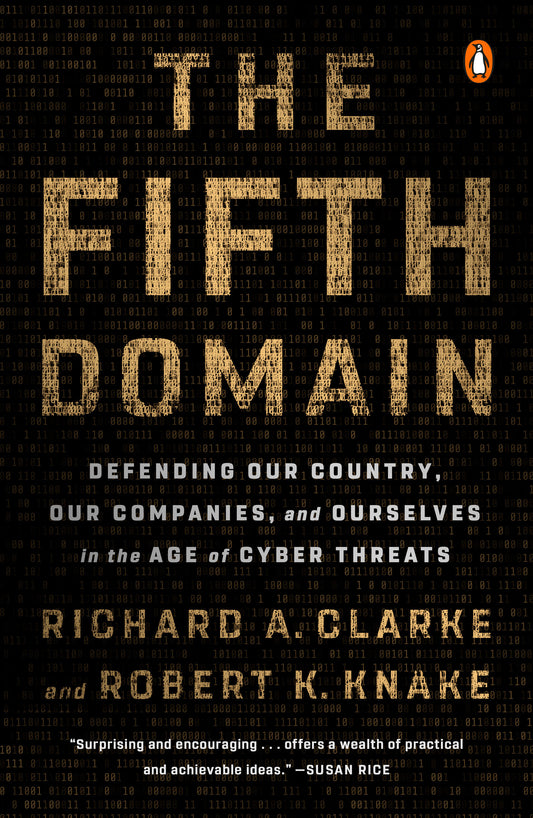 The Fifth Domain - Defending Our Country, Our Companies, and Ourselves in the Age of Cyber Threats