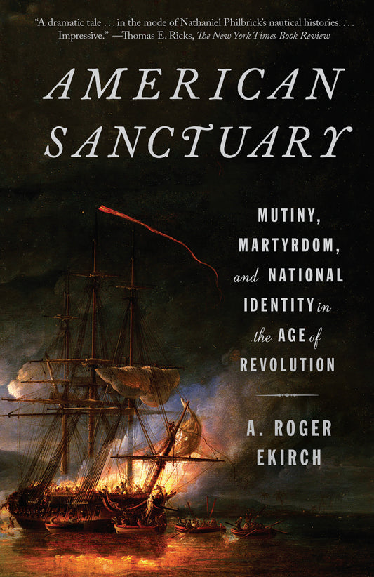 American Sanctuary - Mutiny, Martyrdom, and National Identity in the Age of Revolution