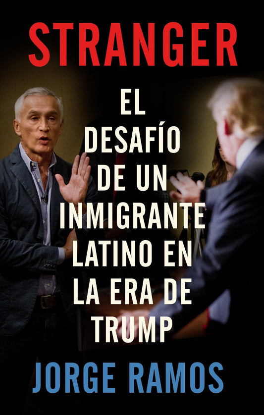 Stranger (Spanish Edition) / Stranger- The Challenge of a Latino Immigrant in the Trump Era - El desafio de un inmigrante latino en la era de Trump