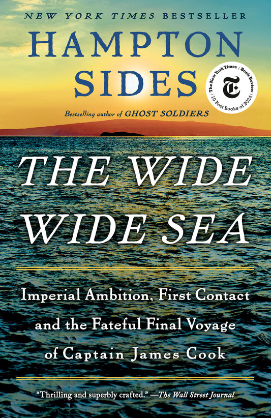 The Wide Wide Sea - Imperial Ambition, First Contact and the Fateful Final Voyage of Captain James Cook