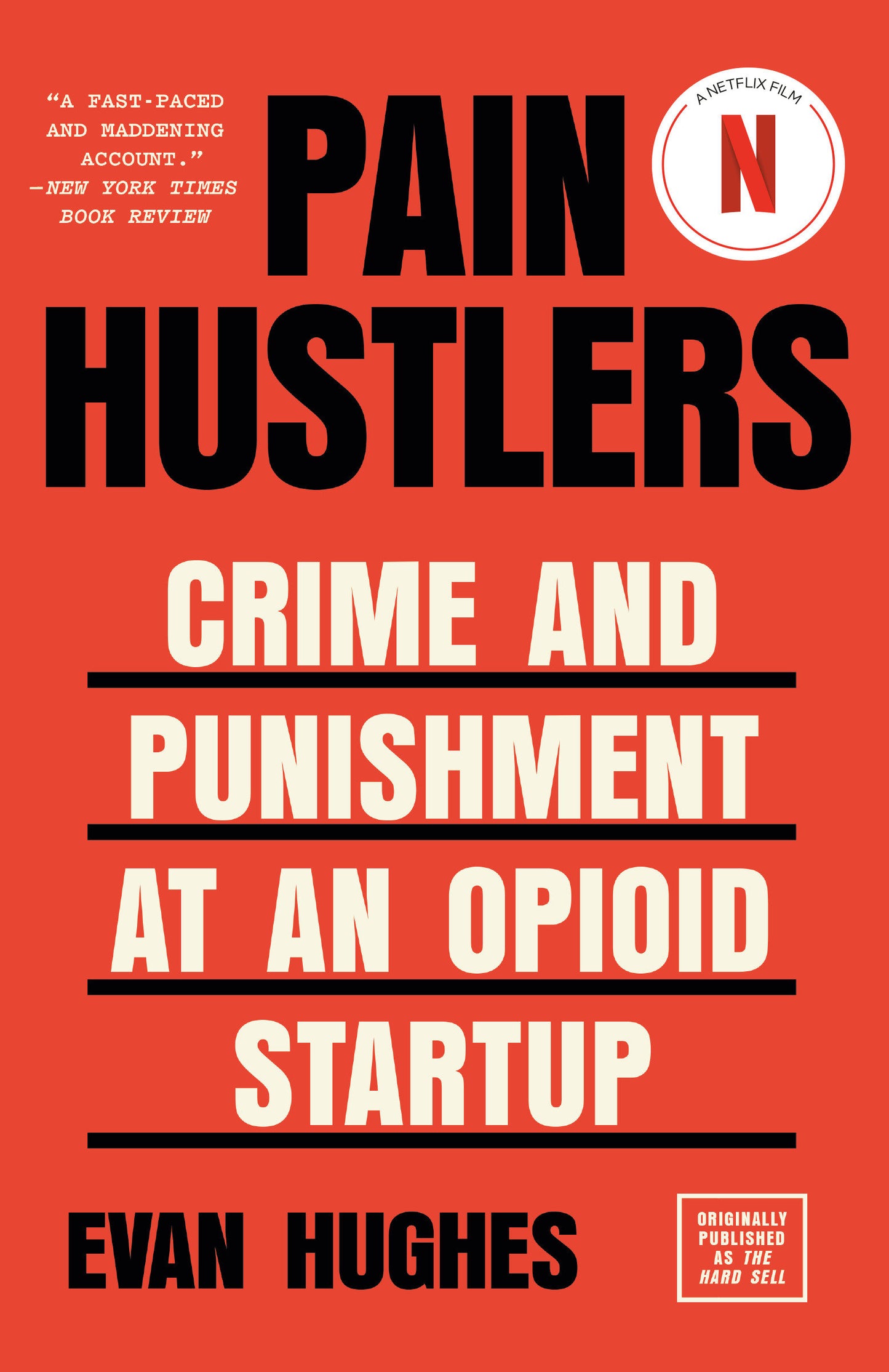 Pain Hustlers - Crime and Punishment at an Opioid Startup Originally published as The Hard Sell