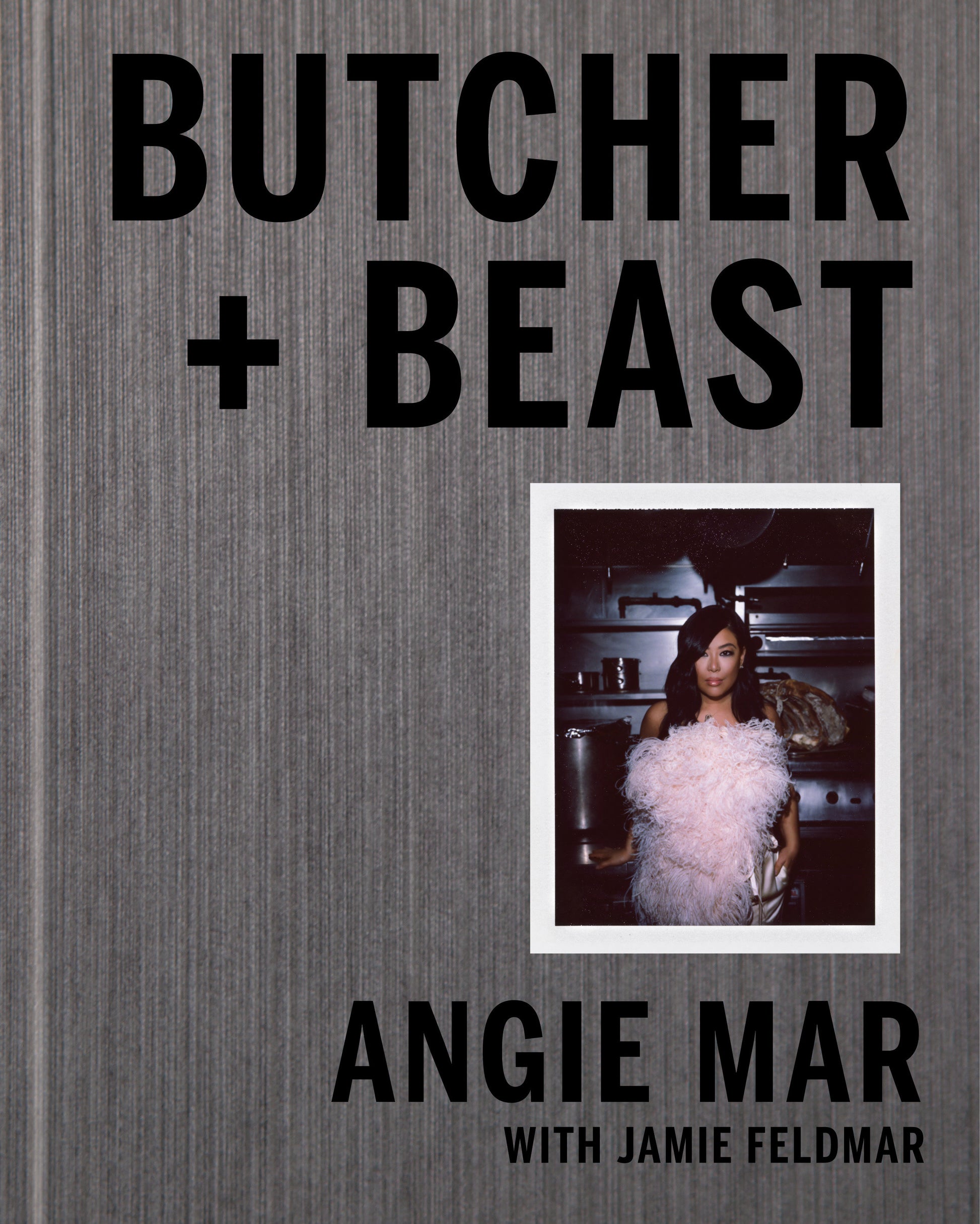 Butcher and Beast - Mastering the Art of Meat: A Cookbook