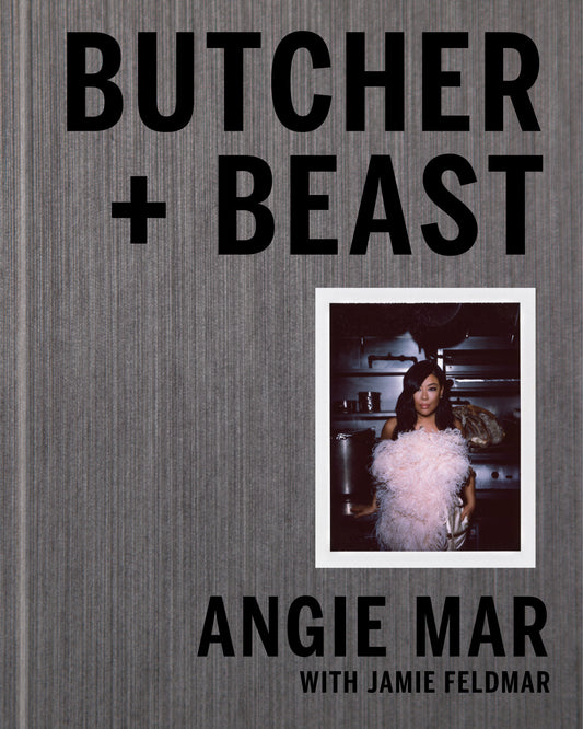 Butcher and Beast - Mastering the Art of Meat: A Cookbook