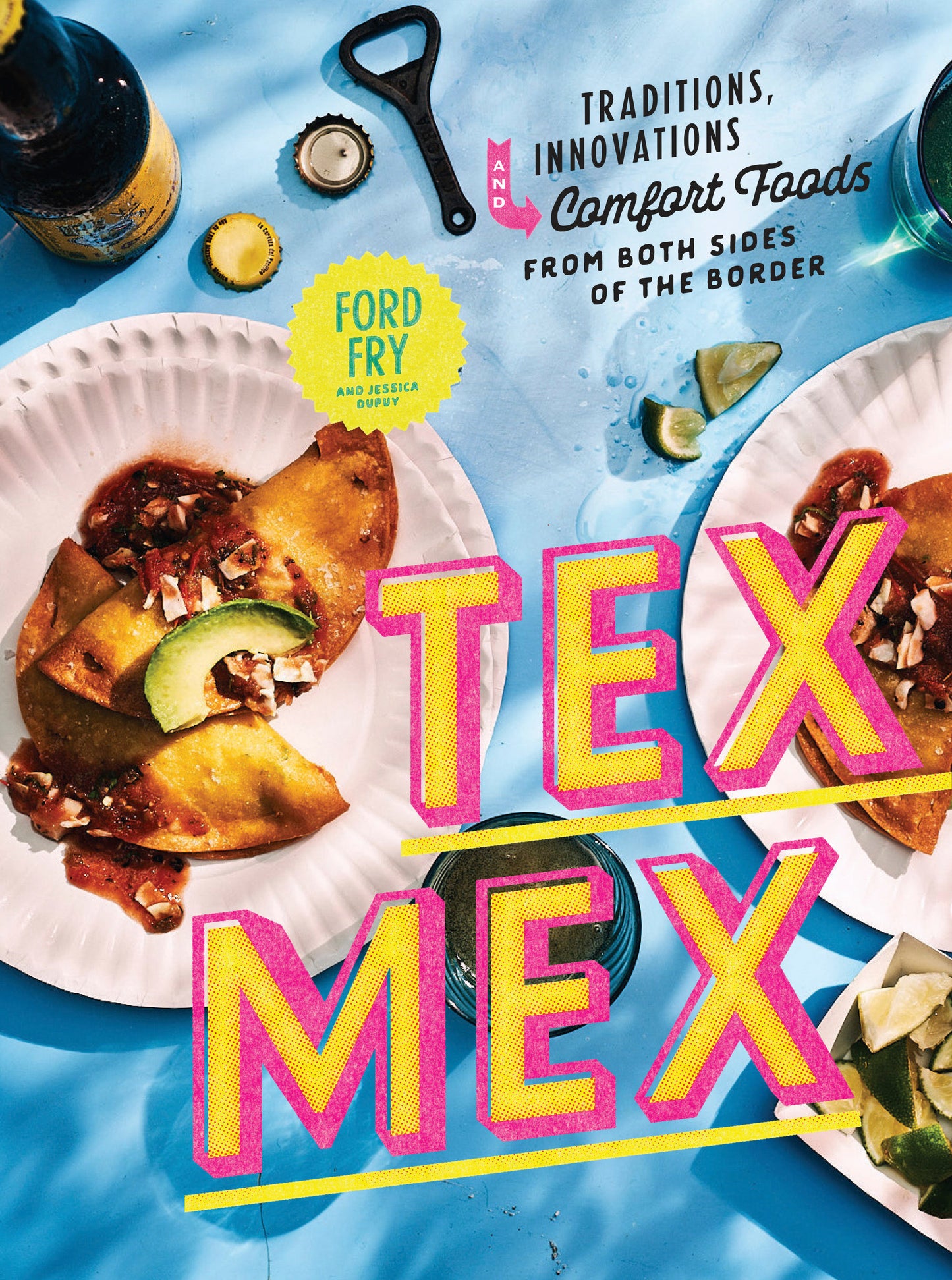 Tex-Mex Cookbook - Traditions, Innovations, and Comfort Foods from Both Sides of the Border