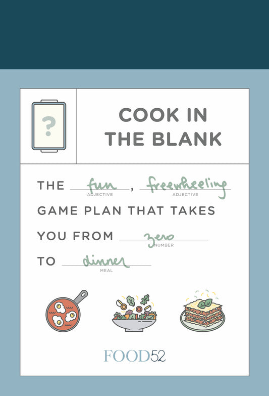 Food52 Cook in the Blank - The Fun, Freewheeling Game Plan That Takes You from Zero to Dinner: A Cookbook (Food52 Works)