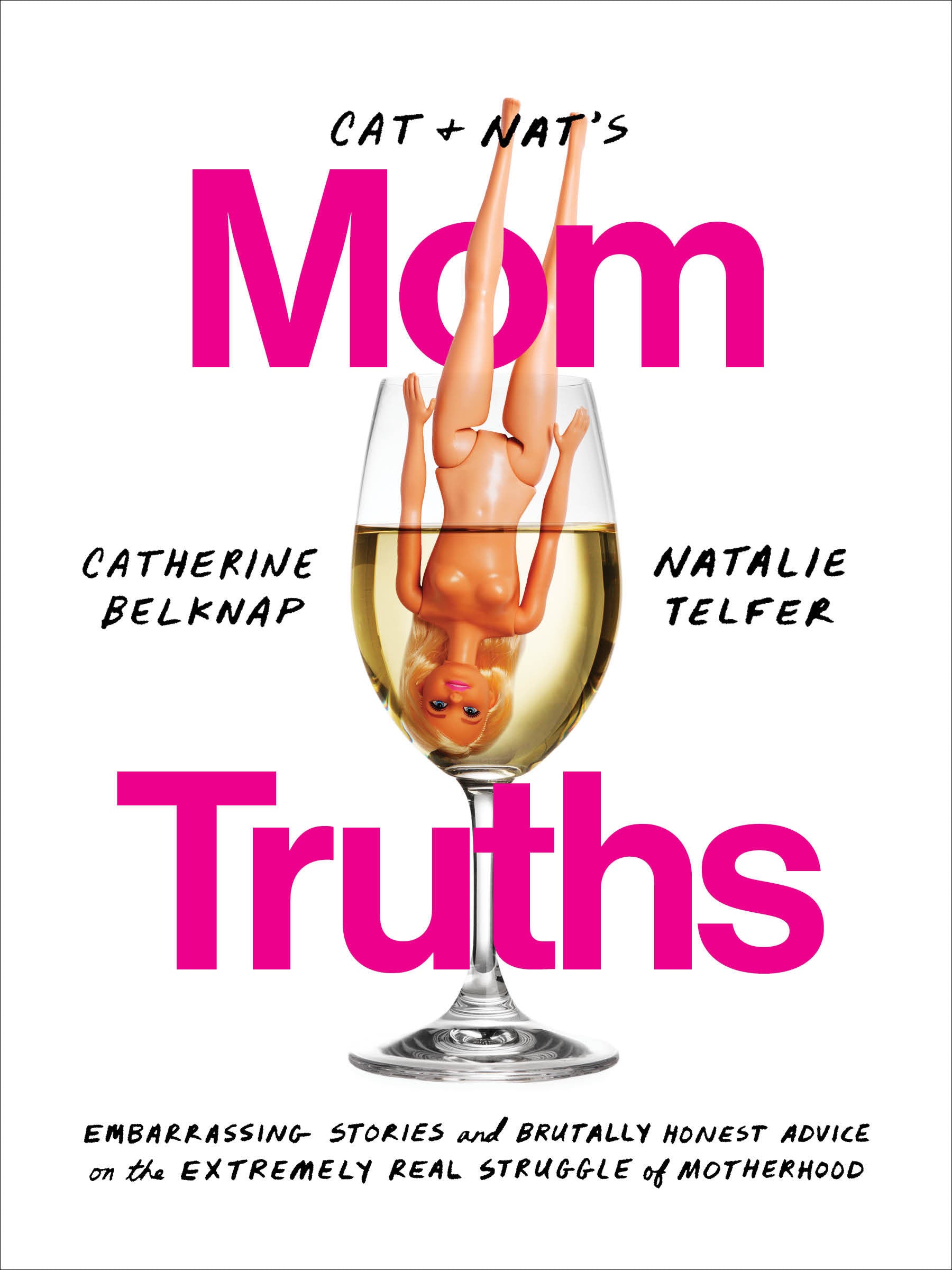 Cat and Nat's Mom Truths - Embarrassing Stories and Brutally Honest Advice on the Extremely Real Struggle of Motherhood