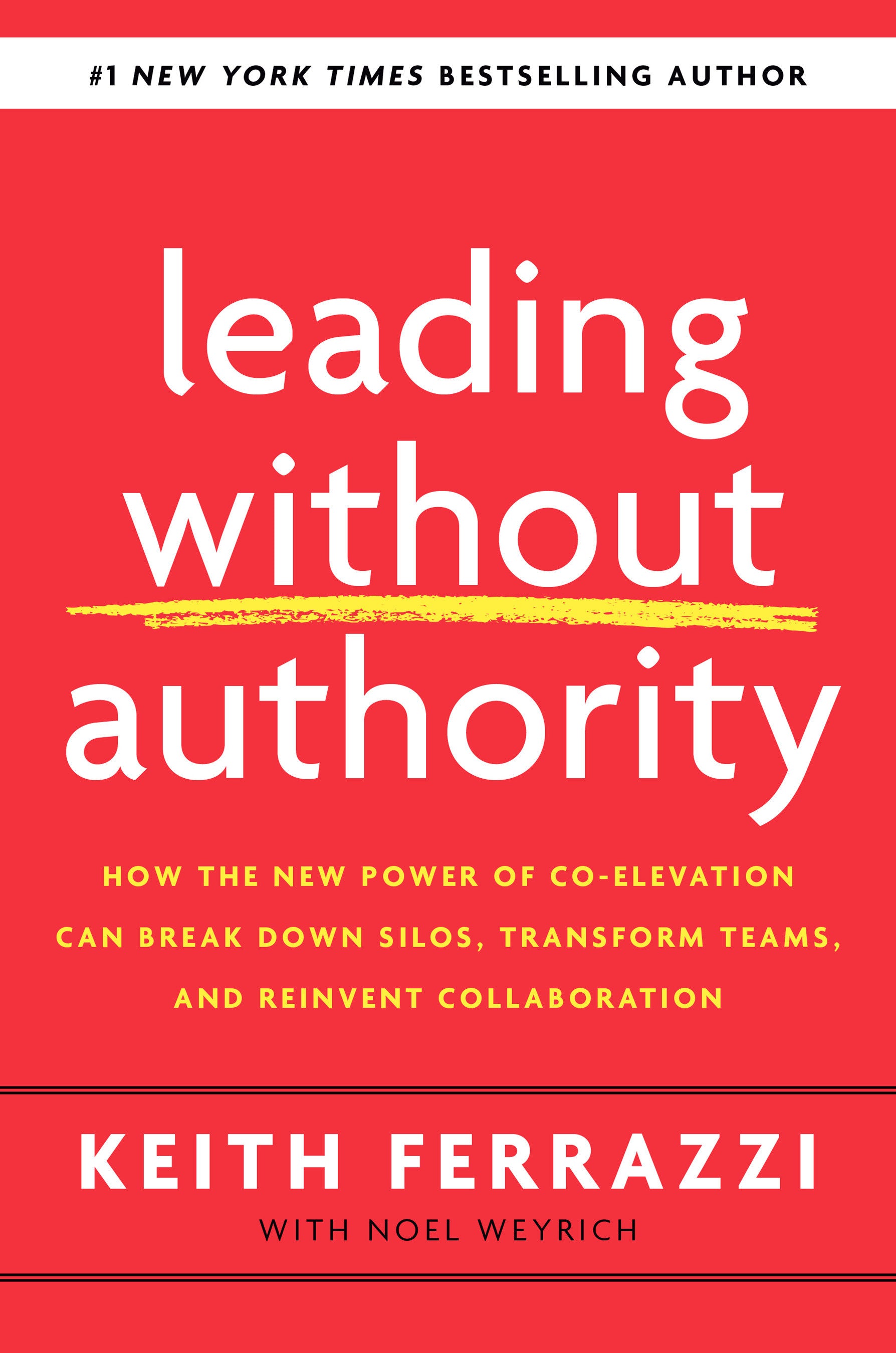 Leading Without Authority - How the New Power of Co-Elevation Can Break Down Silos, Transform Teams, and Reinvent Collaboration