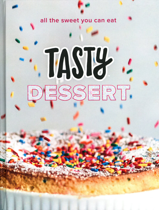 Tasty Dessert - All the Sweet You Can Eat (An Official Tasty Cookbook)