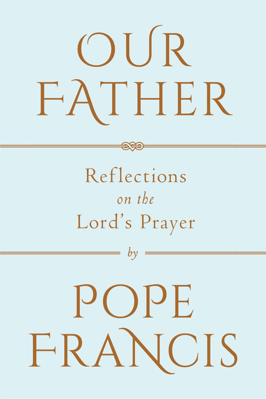 Our Father - Reflections on the Lord's Prayer