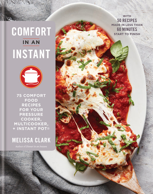 Comfort in an Instant - 75 Comfort Food Recipes for Your Pressure Cooker, Multicooker, and Instant Pot�:A Cookbook