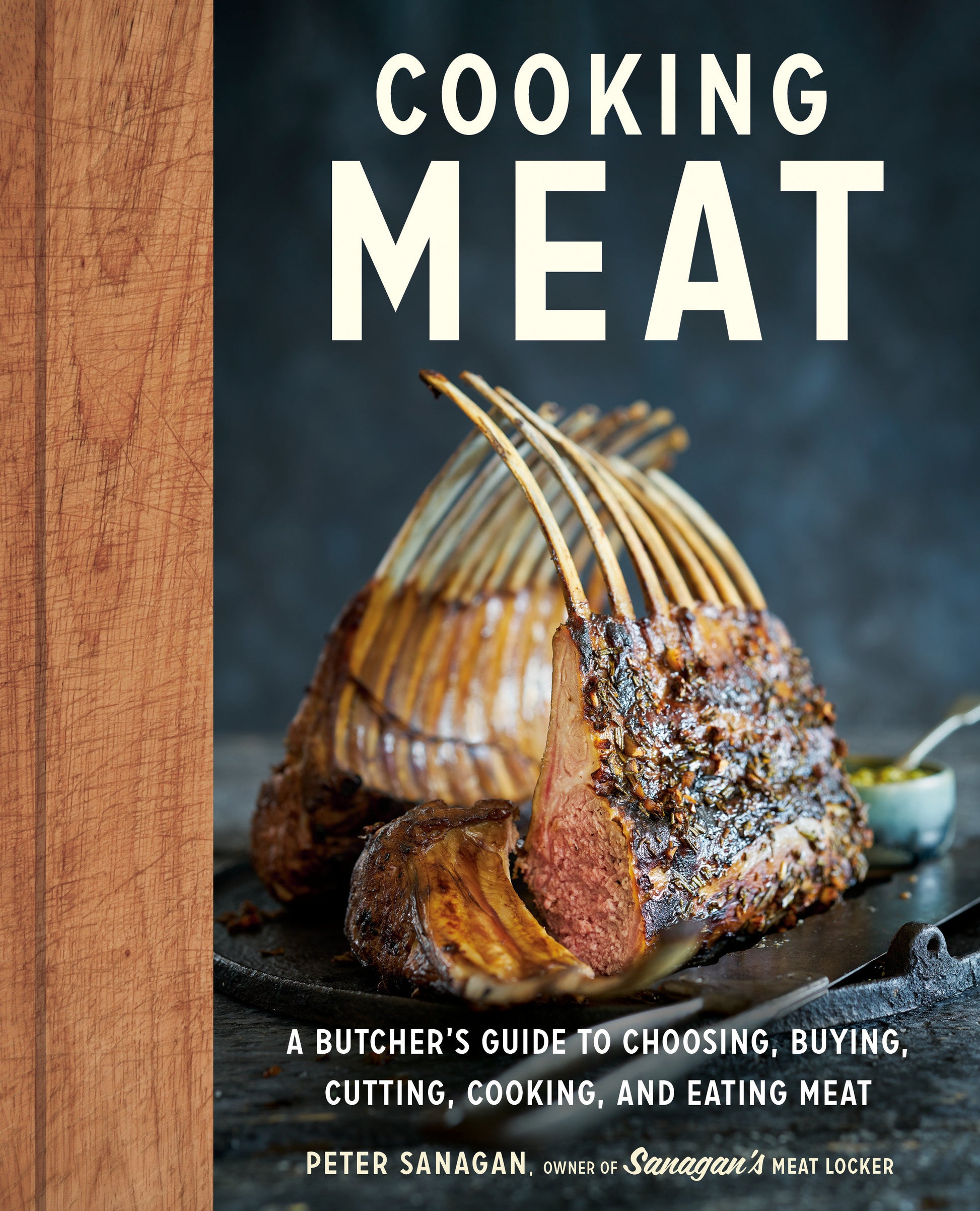 Cooking Meat - A Butcher's Guide to Choosing, Buying, Cutting, Cooking, and Eating Meat