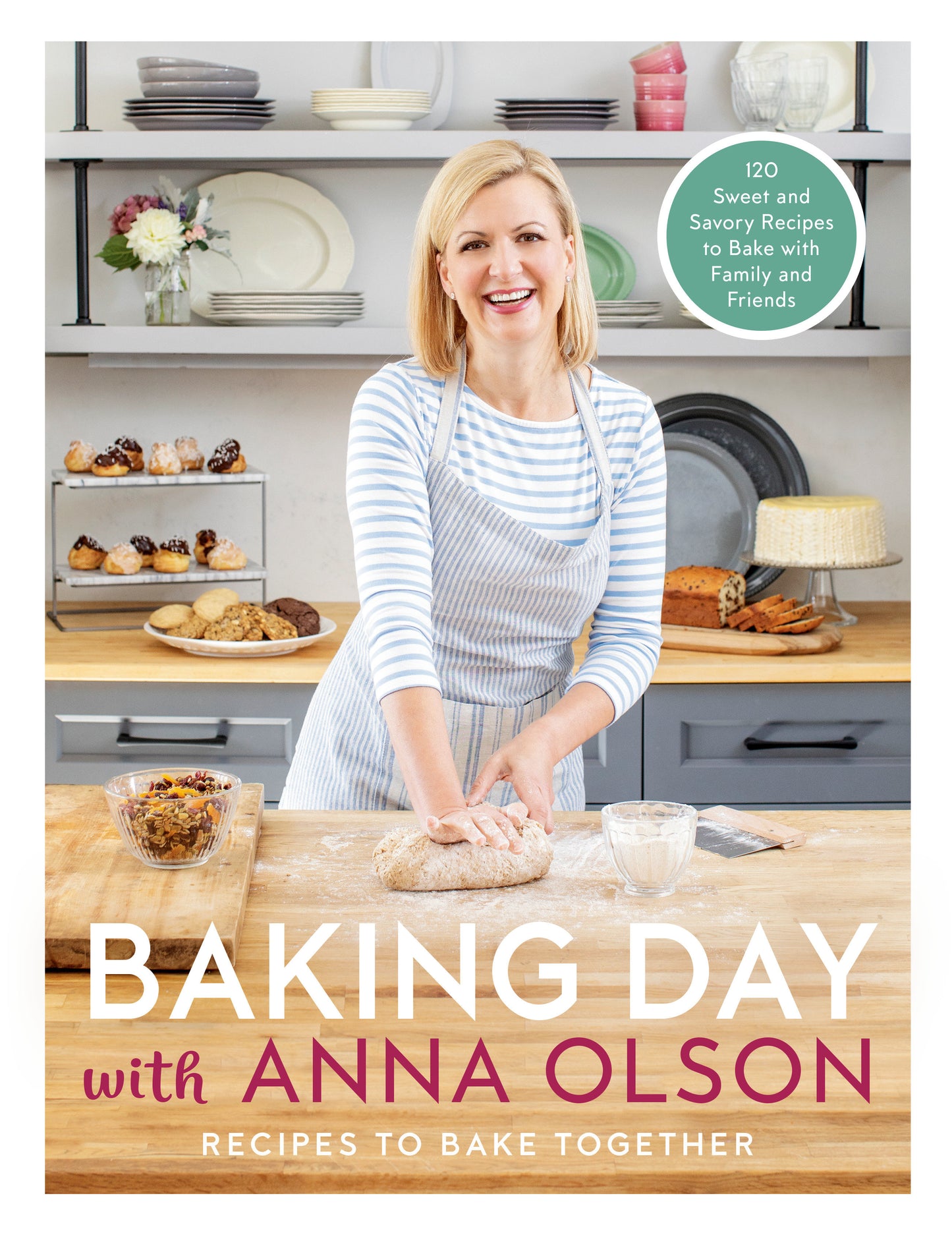 Baking Day with Anna Olson - Recipes to Bake Together: 120 Sweet and Savory Recipes to Bake with Family and Friends