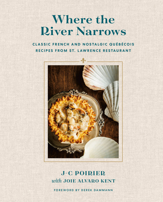 Where the River Narrows - Classic French & Nostalgic Qu�b�cois Recipes From St. Lawrence Restaurant
