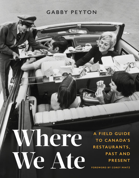Where We Ate - A Field Guide to Canada's Restaurants, Past and Present