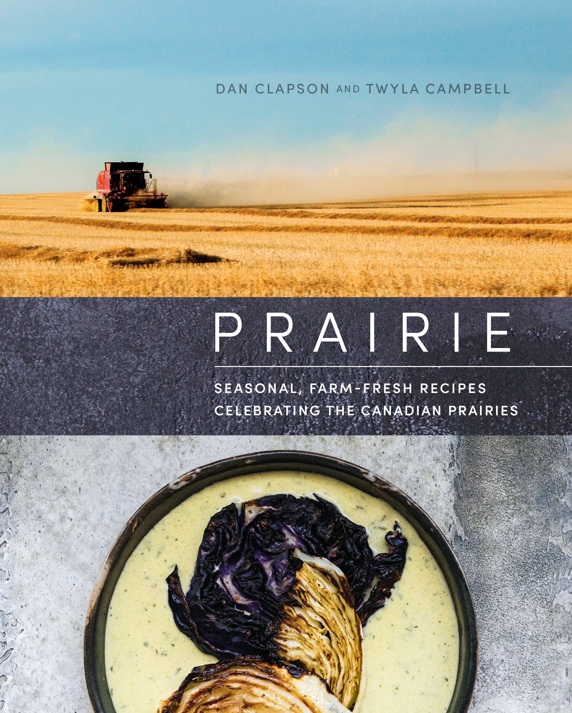 Prairie - Seasonal, Farm-Fresh Recipes Celebrating the Canadian Prairies
