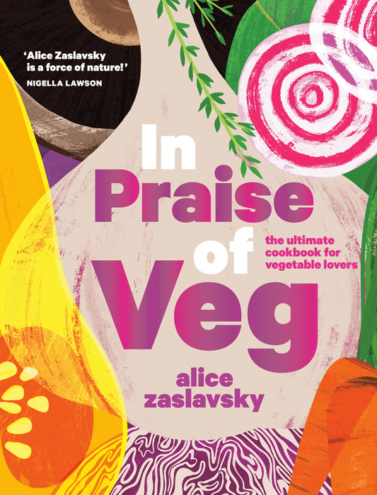In Praise of Veg - The Ultimate Cookbook for Vegetable Lovers