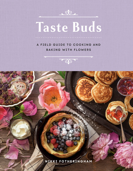 Taste Buds - A Field Guide to Cooking and Baking with Flowers