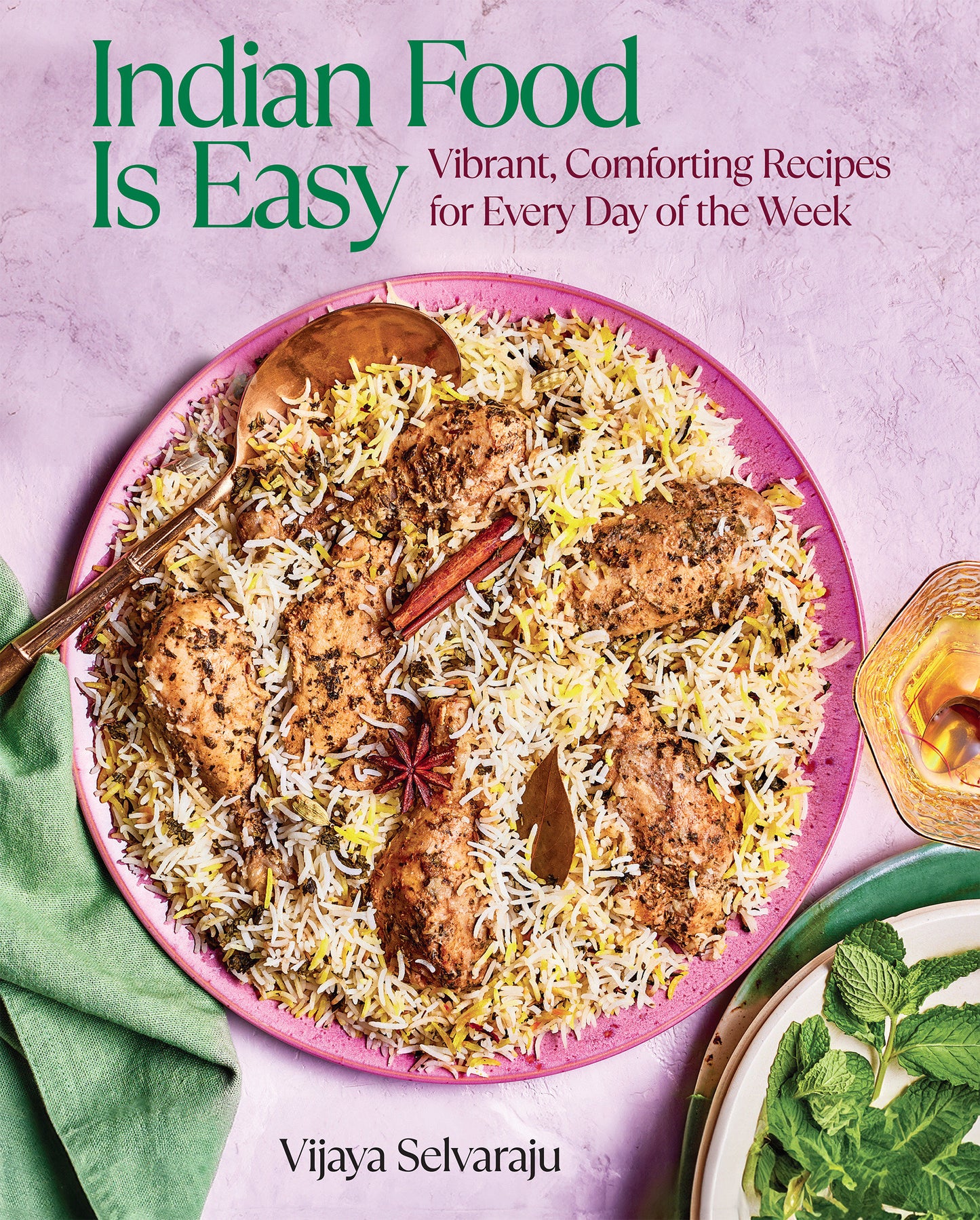 Indian Food Is Easy - Vibrant, Comforting Recipes for Every Day of the Week