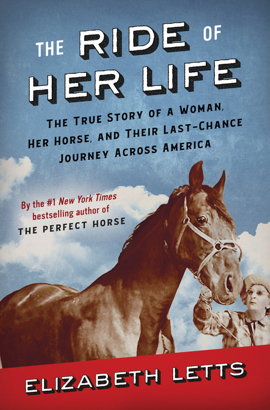 The Ride of Her Life - The True Story of a Woman, Her Horse, and Their Last-Chance Journey Across America