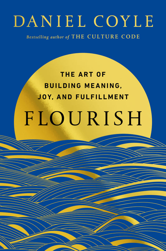 Flourish - The Art of Building Meaning, Joy, and Fulfillment