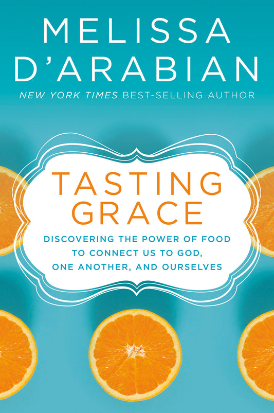 Tasting Grace - Discovering the Power of Food to Connect Us to God, One Another, and Ourselves