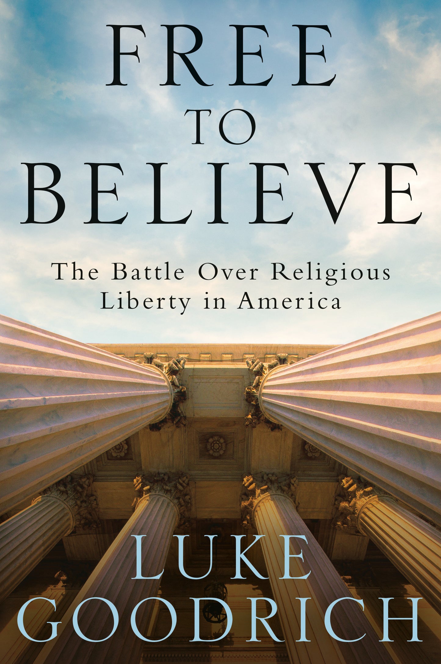 Free to Believe - The Battle Over Religious Liberty in America