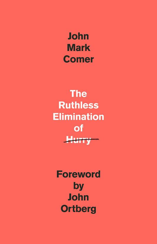 The Ruthless Elimination of Hurry - How to Stay Emotionally Healthy and Spiritually Alive in the Chaos of the Modern World