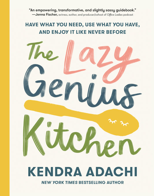 The Lazy Genius Kitchen - Have What You Need, Use What You Have, and Enjoy It Like Never Before