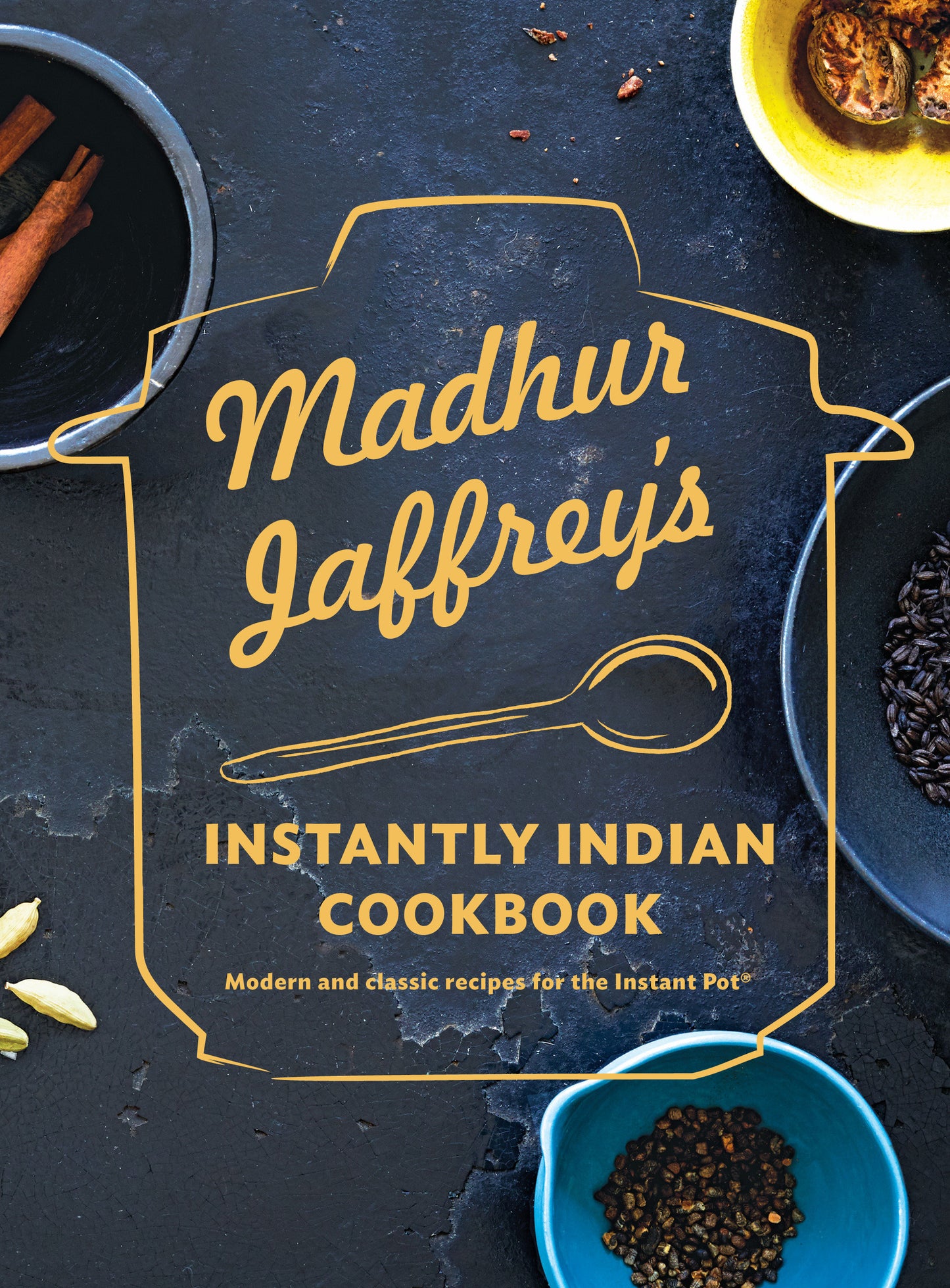 Madhur Jaffrey's Instantly Indian Cookbook - Modern and Classic Recipes for the Instant Pot�