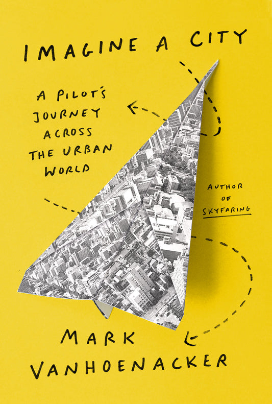 Imagine a City - A Pilot's Journey Across the Urban World