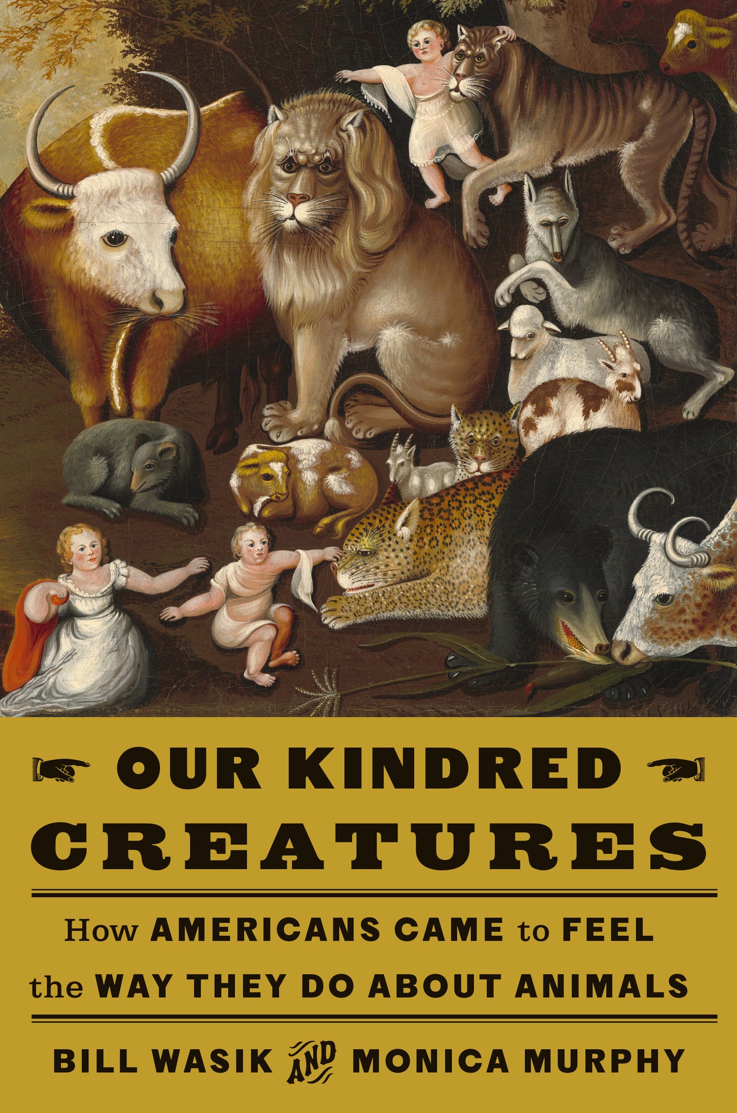 Our Kindred Creatures - How Americans Came to Feel the Way They Do About Animals