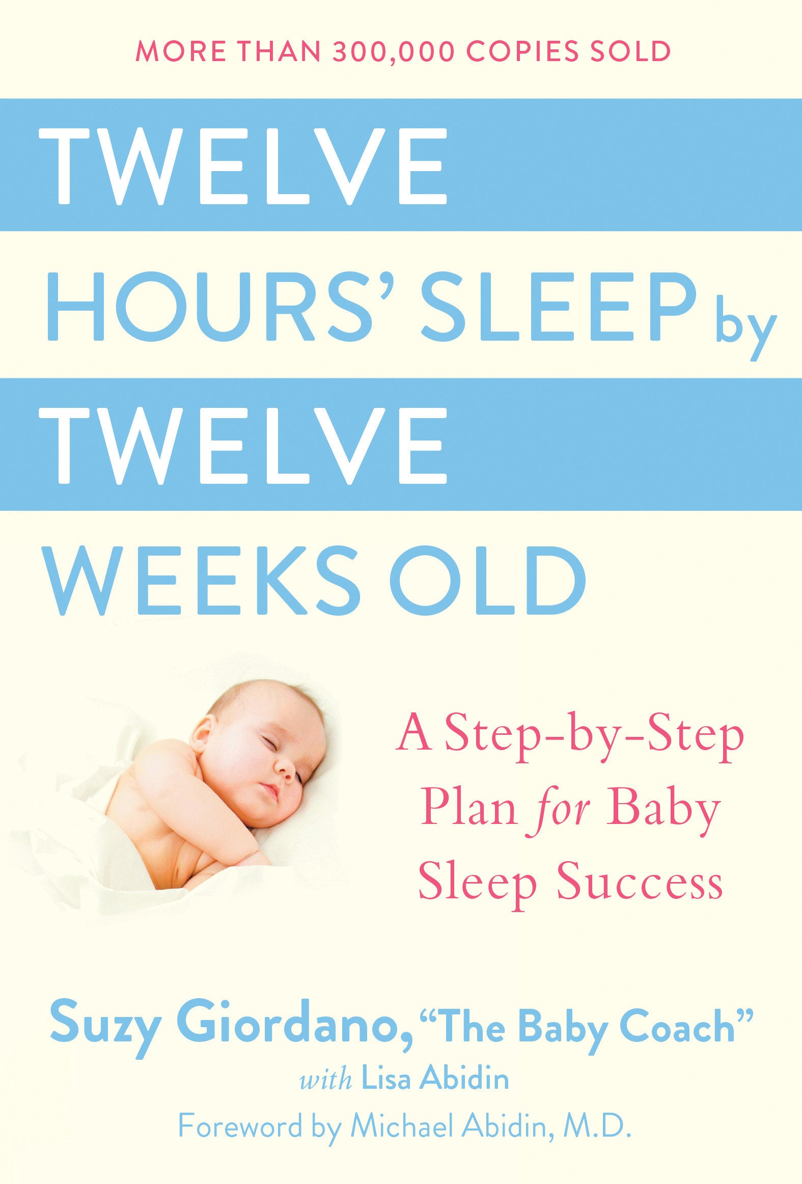 Twelve Hours' Sleep by Twelve Weeks Old - A Step-by-Step Plan for Baby Sleep Success