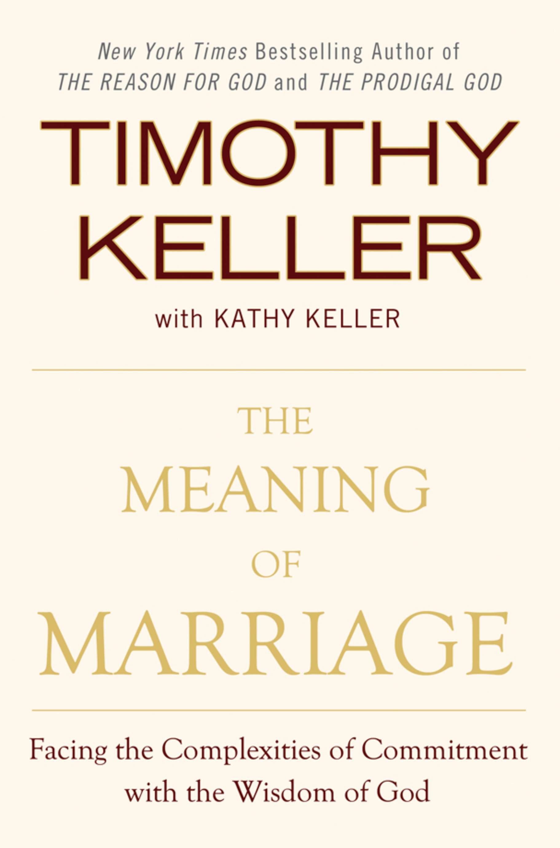 The Meaning of Marriage - Facing the Complexities of Commitment with the Wisdom of God